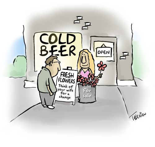 Cold Beer ---fresh flowers for sale, think of your wife for a change.