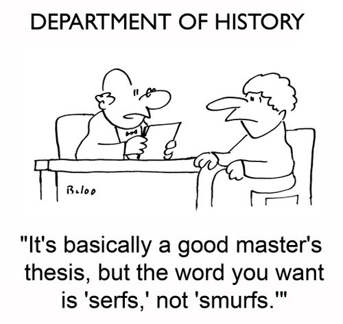 'It's basically a good master's thesis, but the word you want is 'serfs,' not 'smurfs.''