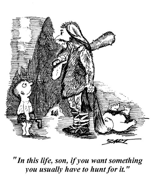 "In this life son, if you want something, you have to hunt for it."