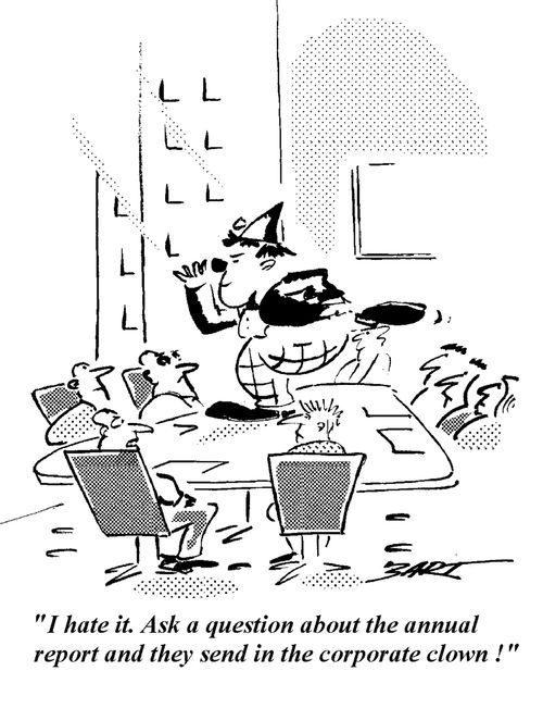 "I hate it. Ask a question about the annual report and they send in the Corporate Clown."
