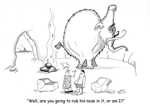 'Well, are you going to rub his nose in it, or am I?'