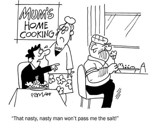"That nasty man won't pass me the salt!"