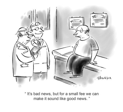 'It's bad news, but for a small fee we can make it sound like good news.'