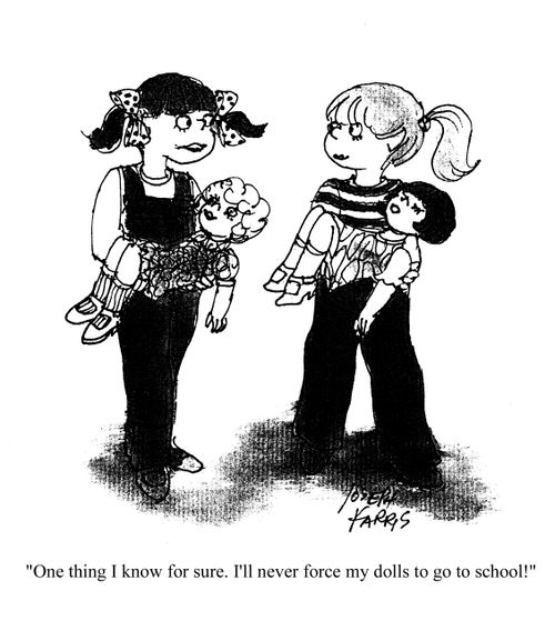 'One thing I know for sure, I'll never force my dolls to go to school.'