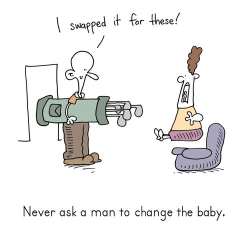 Never Ask A Man To Change The Baby.