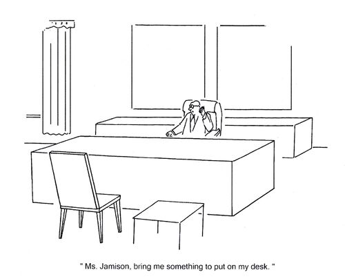 'Ms. Jamison, bring me something to put on my desk.'