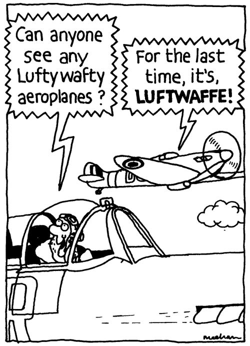 'For the last time, it's, LUFTWAFFE!'