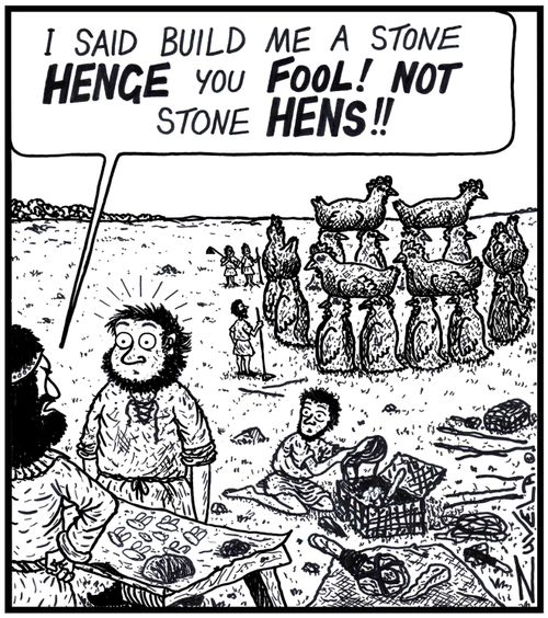 King: 'I said build me a stone HENGE you FOOL! NOT stone HENS!!' 