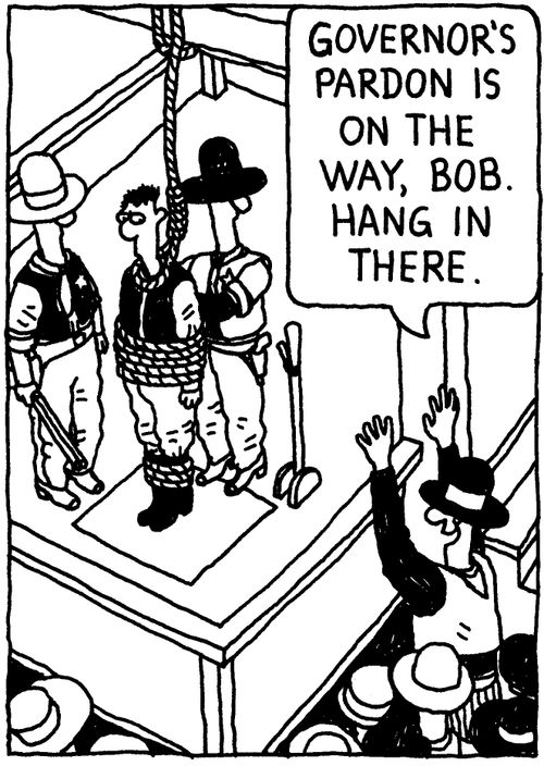 'Governor's Pardon is on the way, Bob. Hang in there.'