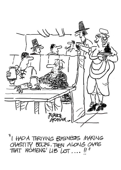 "I had a thriving business making chastity belts. Then along came that womans' lib lot...!