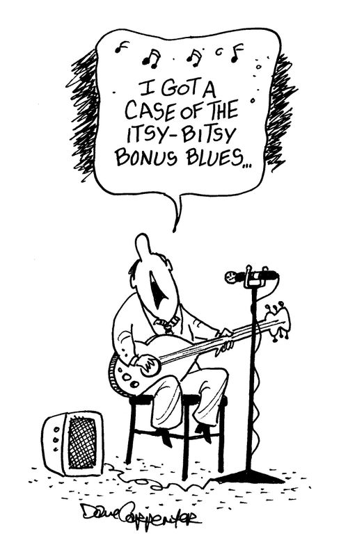 'I got a case of the itsy-bitsy bonus blues...'