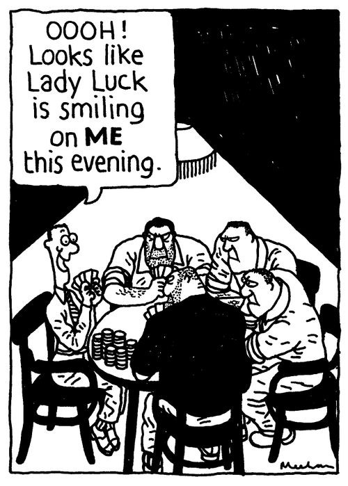 'OOOH! Looks like Lady Luck is smiling on ME this evening.'
