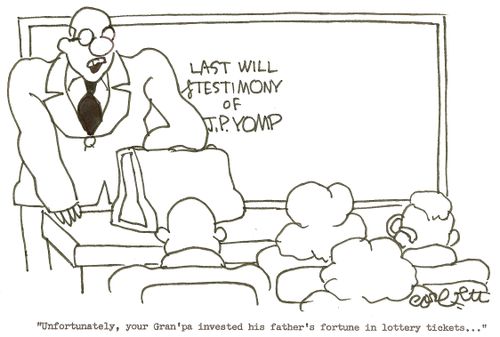 Last will & testimony of J.P. Yomp: 'Unfortunately, your gran'pa invested his father's fortune in lottery tickets...'