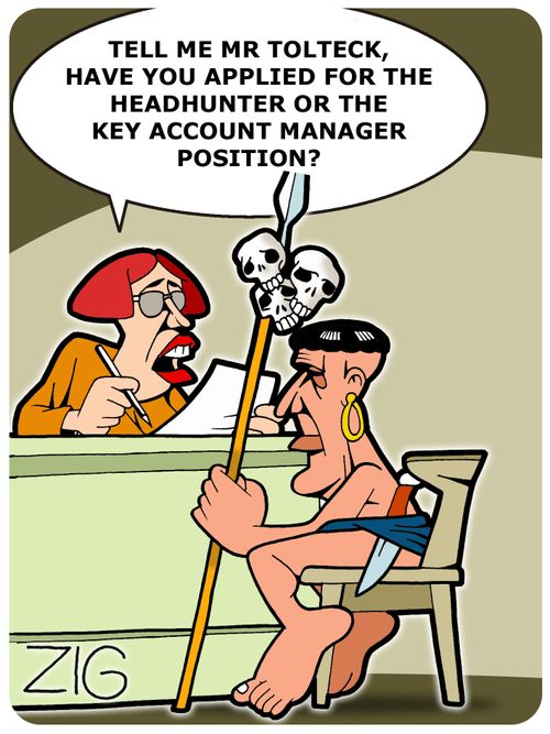 'Tell me, Mr Tolteck, have you applied for the headhunter or the key account manager position?'