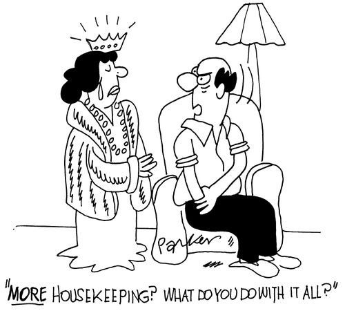 'MORE housekeeping? What do you do with it all?'