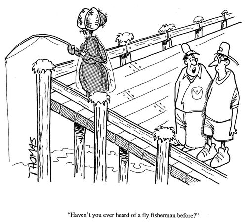 'Haven't you ever heard of a fly fisherman before?'