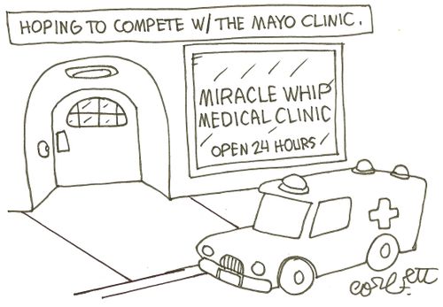 Hoping to compete with the Mayo Clinic:  Miracle Whip Medical Clinic 
