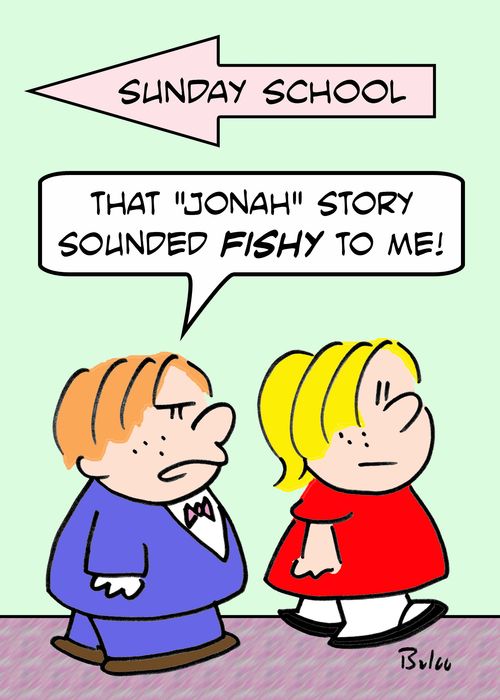 'That 'Jonah' story sounded FISHY to me!'