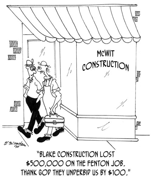 'Blake Construction lost $500,000 on the Fenton Job. Thank God they underbid us by $100.'
