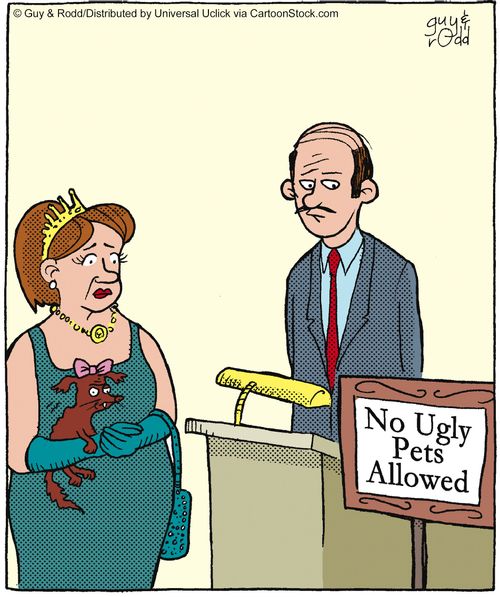 No ugly pets allowed.
