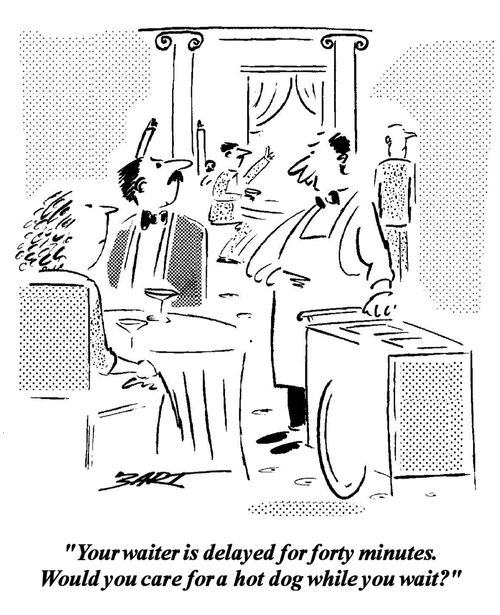 'Your waiter is delayed for forty minutes. Would you care for a hot dog while you wait?'