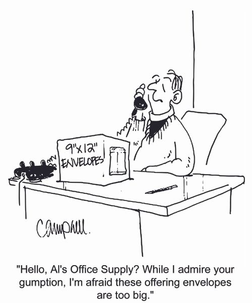 'Hello, Al's Office Supply? While I admire your gumption, I'm afraid these offering envelopes are too big.'