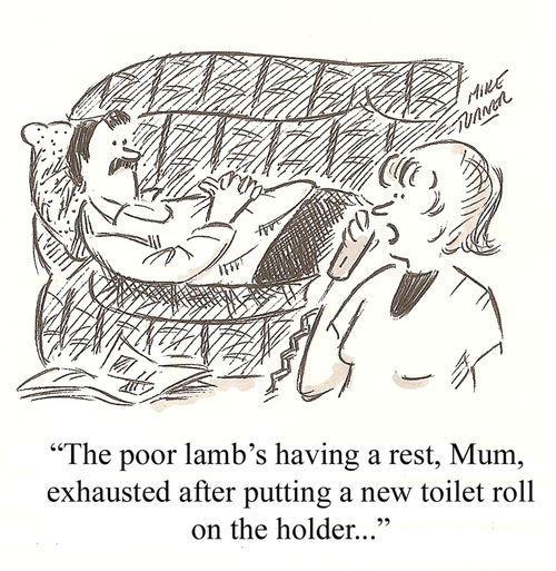 'The poor lamb's having a rest, Mum, exhausted after putting a new toilet roll on the holder...'