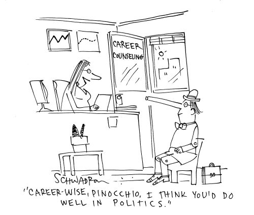 'Career-wise, Pinocchio, I think you'd do well in politics.'