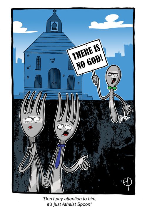 'Don't pay attention to him, it's just Atheist Spoon.'