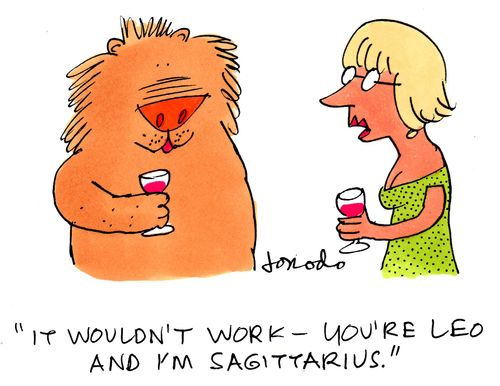 'It wouldn't work - you're Leo and I'm Sagittarius.'