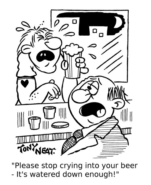 'Please stop crying into your beer - It's watered down enough!'