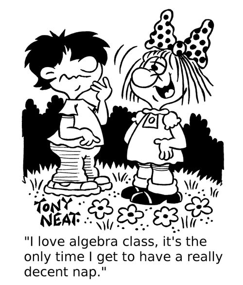 'I love algebra class, it's the only time I get to have a really decent nap.'