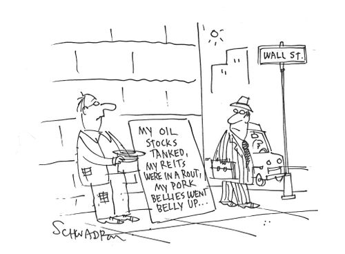 My oil stocks tanked, my REITS were in a rout, my pork bellies went belly up.