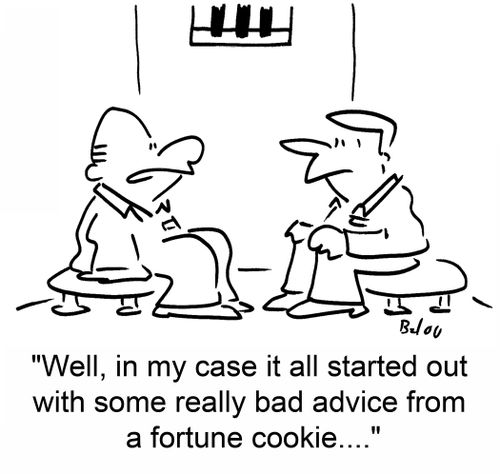 'Well, in my case it all started out with some really bad advice from a fortune cookie....'
