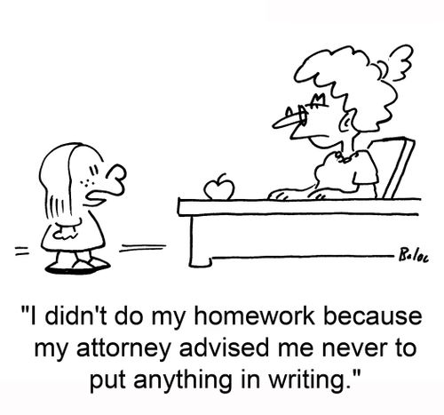 'I didn't do my homework because my attorney advised me never to put anything in writing.'
