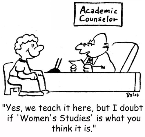'Yes, we teach it here, but I doubt if 'Women's Studies' is what you think it is.'