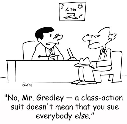 'No, Mr. Gredley -- a class-action suit doesn't mean that you sue everybody else.'