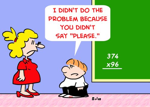 'I didn't do the problem because you didn't say 'please.''