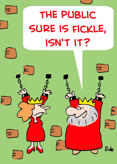 'The public sure is fickle, isn't it?'