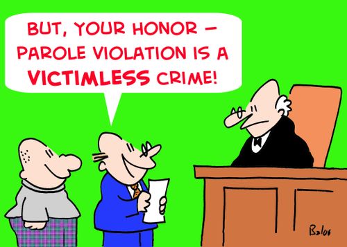 'But, Your Honor -- parole violation is a victimless crime!'