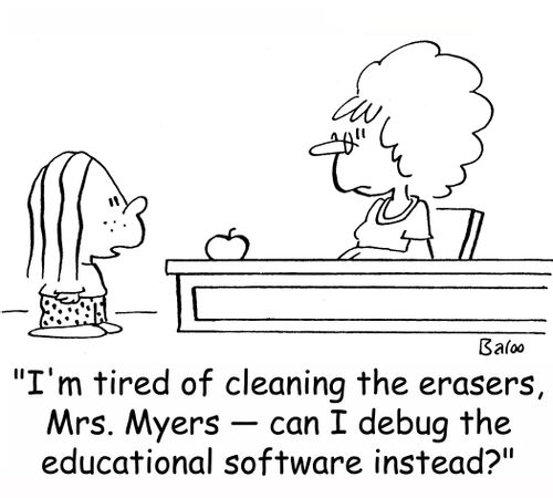 'I'm tired of cleaning the erasers, Mrs. Myers -- can I debug the educational software instead?'