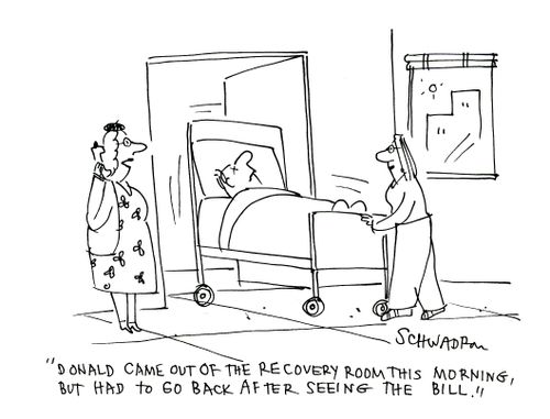 'Donald came out of the recovery room this morning, bit had to go back after seeing the bill.'