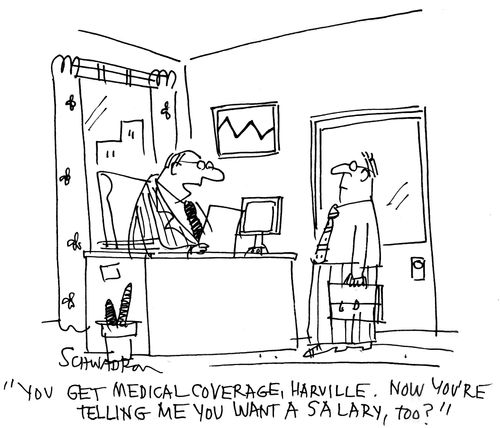 'You get medical coverage, Harville. Now you're telling me you want a salary, too?'