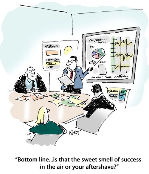 Bottom line, is that the sweet smell of success or your aftershave?