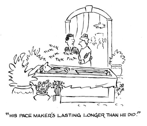 'His pacemaker's lasting longer than he did.'