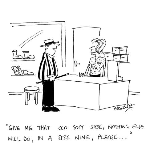 'Give me that old soft shoe, nothing else will do, in a size nine, please...'