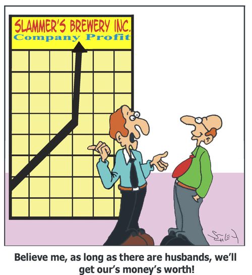 As long as there are husbands, we'll get our's money's worth!