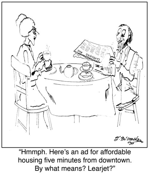  'Hmmph. Here's an ad for affordable housing five minutes from downtown. By what means? Learjet?'