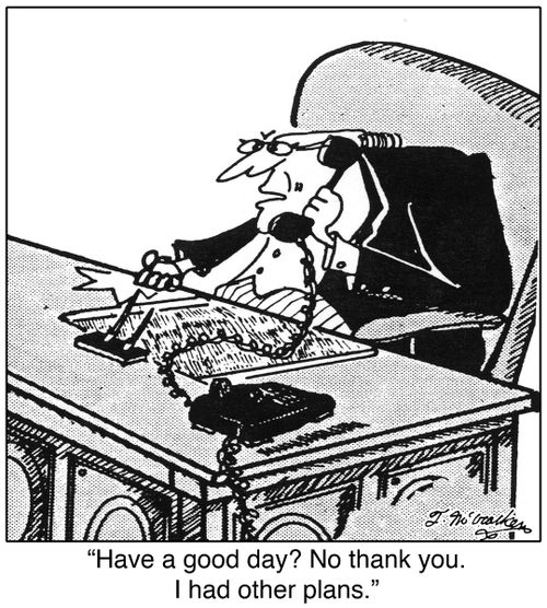 'Have a good day? No thank you. I had other plans.'