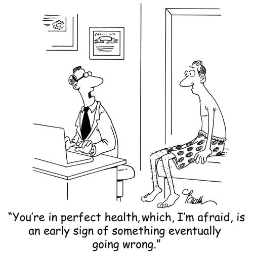 'You're in perfect health, which, I'm afraid, is an early sign of something eventually going wrong.'